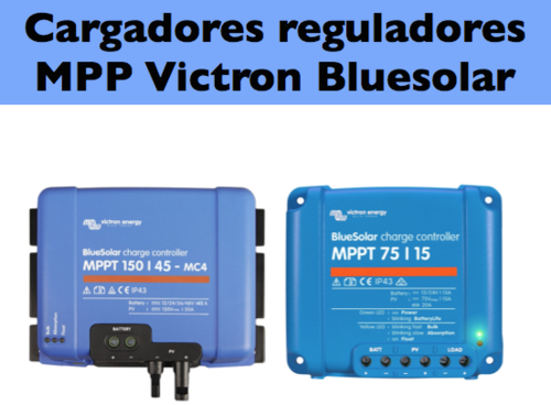 Cargadores reguladores MPP Victron BlueSolar