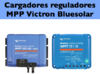 Cargadores reguladores MPP Victron BlueSolar